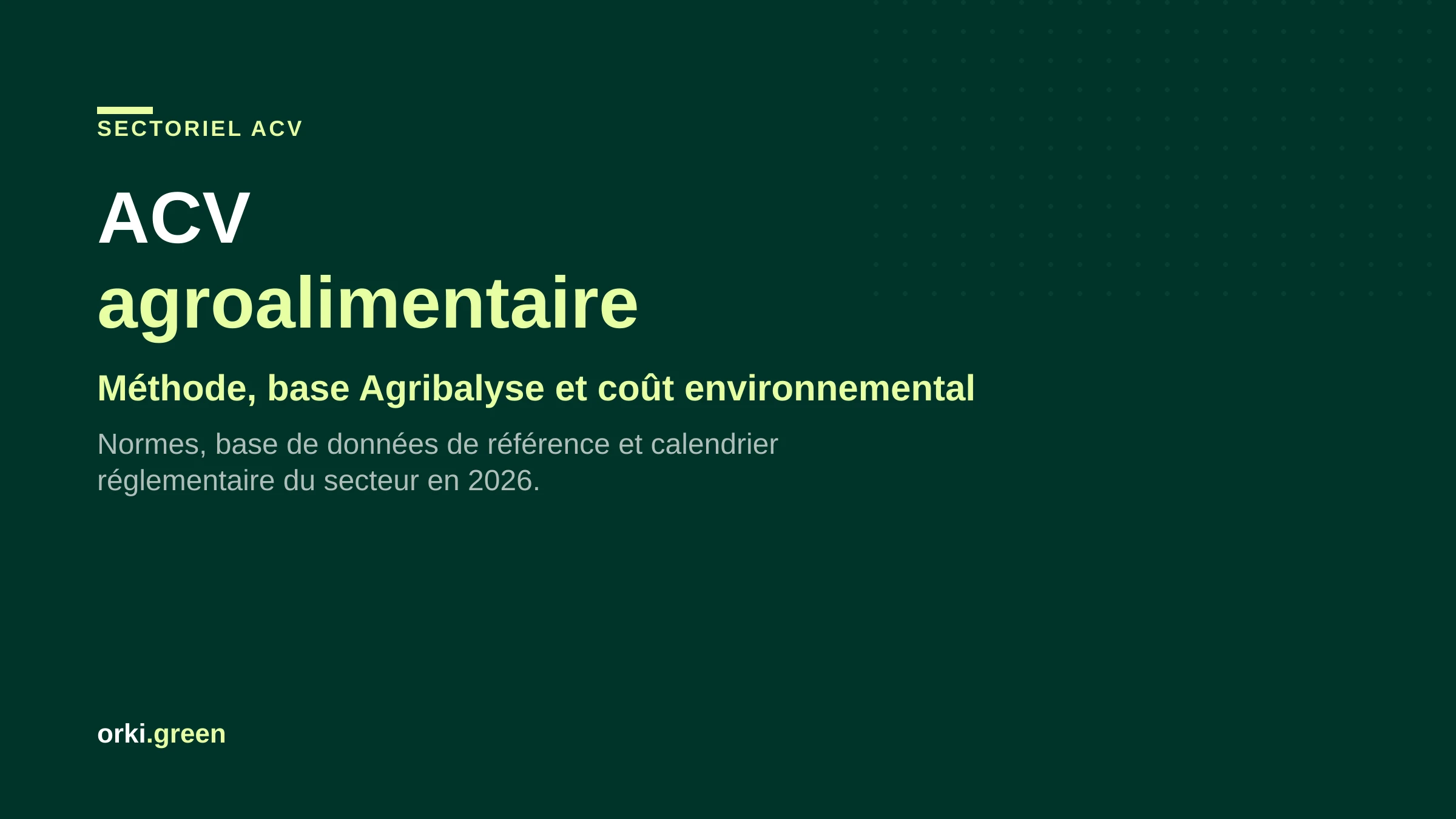 ACV agroalimentaire : méthode, base Agribalyse et coût environnemental en 2026