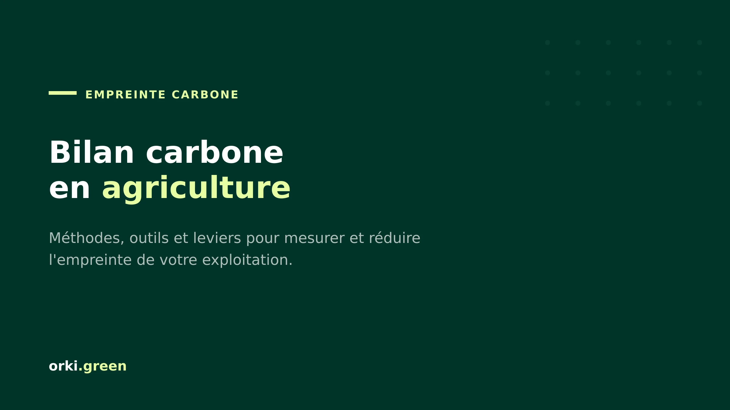 Bilan carbone agriculture : pourquoi et comment mesurer l'empreinte de votre exploitation ?