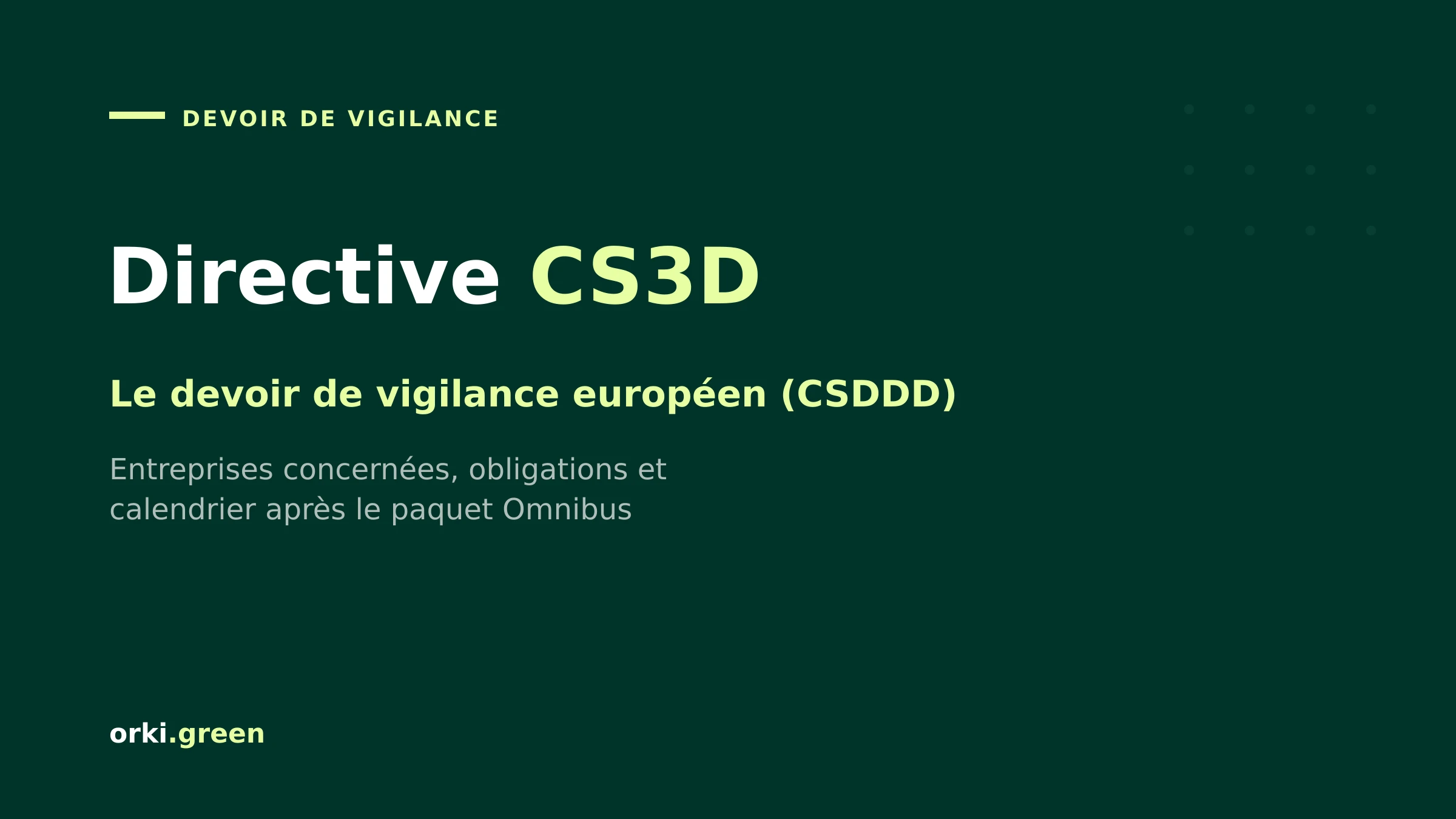 Directive CS3D (CSDDD) : devoir de vigilance, entreprises concernées et calendrier post-Omnibus