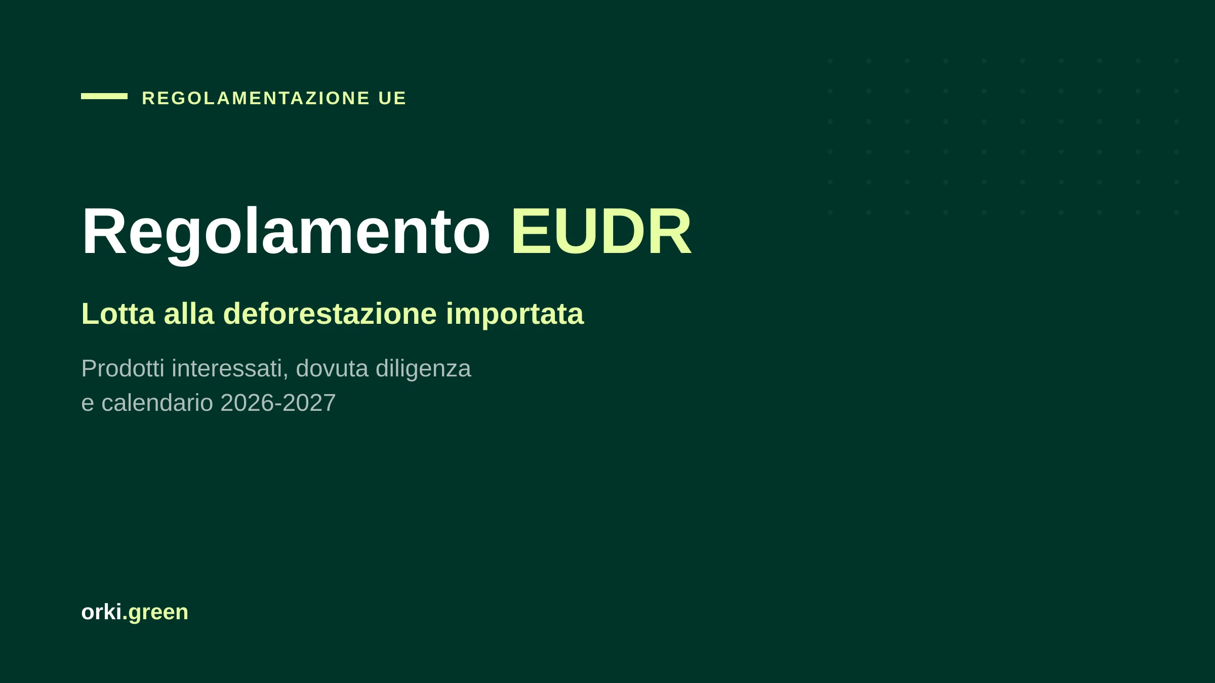 Regolamento EUDR: deforestazione importata, prodotti interessati e calendario 2026-2027